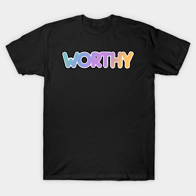 I AM WORTHY T-Shirt by Tovi-98